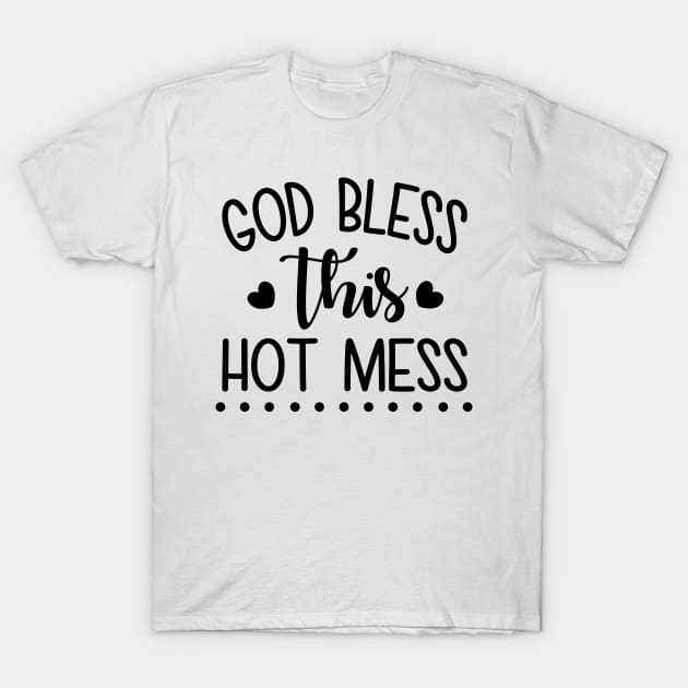 God Bless This Hot Mess T-Shirt by defytees